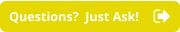 Questions?  Just Ask!