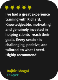 I’ve had a great experience training with Richard. Knowledgeable, motivating, and genuinely invested in helping clients  reach their goals. Every session is challenging, positive, and tailored  to what I need. Highly recommend! Rajbir Bhogal Lawyer