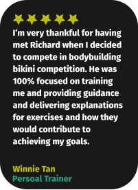 I’m very thankful for having met Richard when I decided to compete in bodybuilding bikini competition. He was 100% focused on training me and providing guidance and delivering explanations for exercises and how they would contribute to achieving my goals. Winnie Tan Persoal Trainer